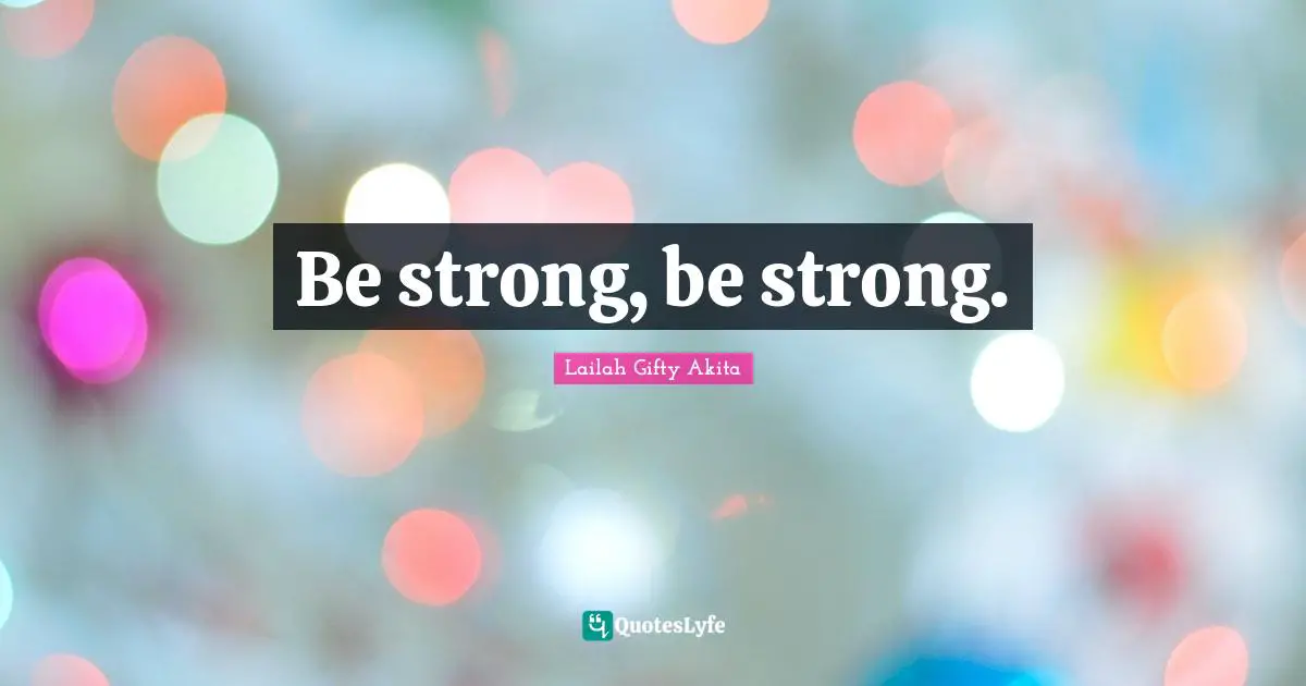 Be strong, be strong.