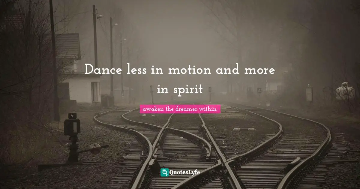Dance less in motion and more in spirit