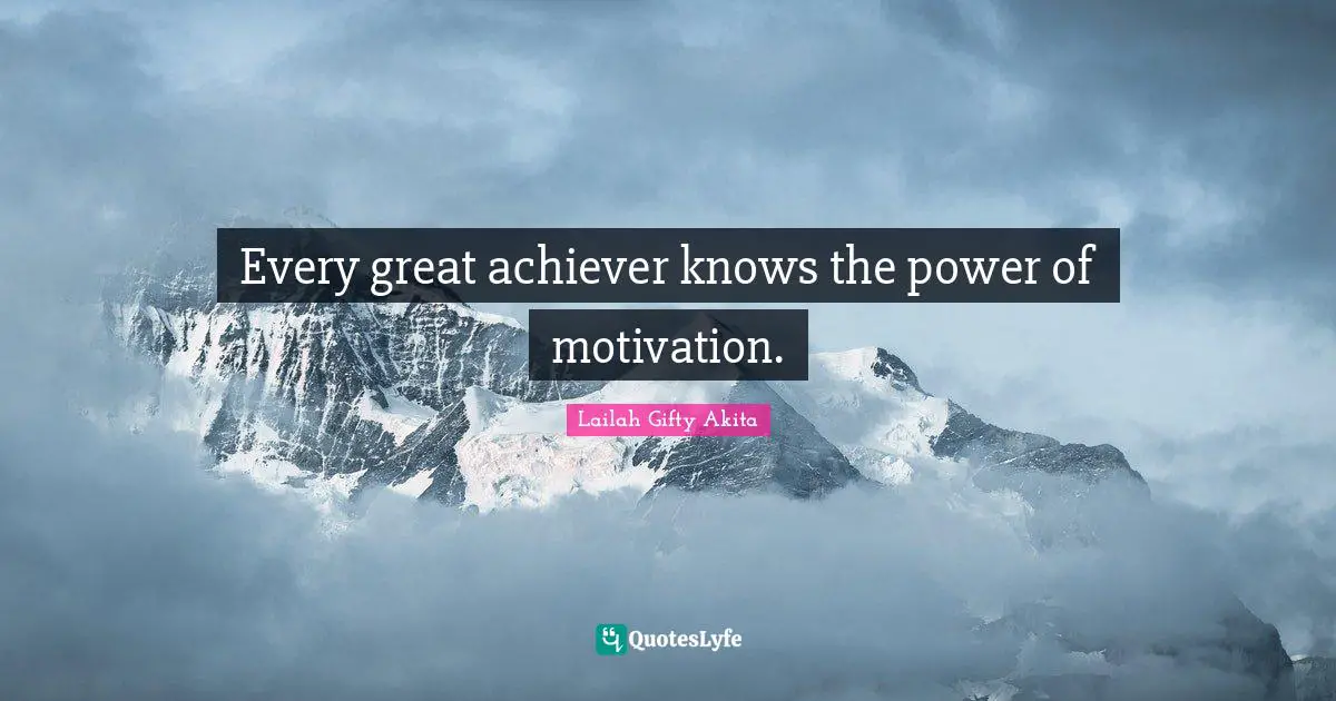 Every great achiever knows the power of motivation.