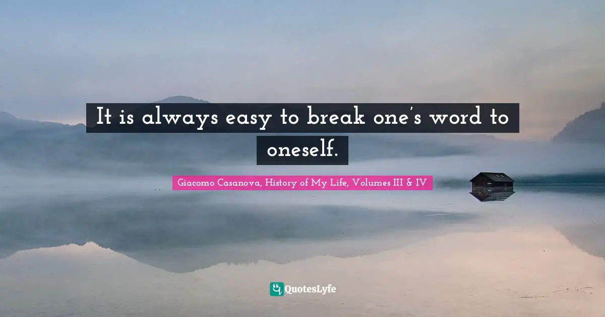 It is always easy to break one’s word to oneself.