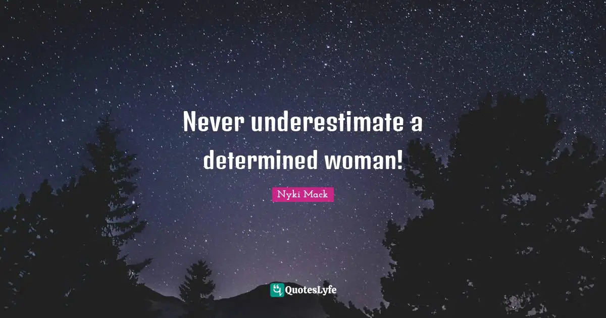 Headstrong Quotes: "Never underestimate a determined woman!"
