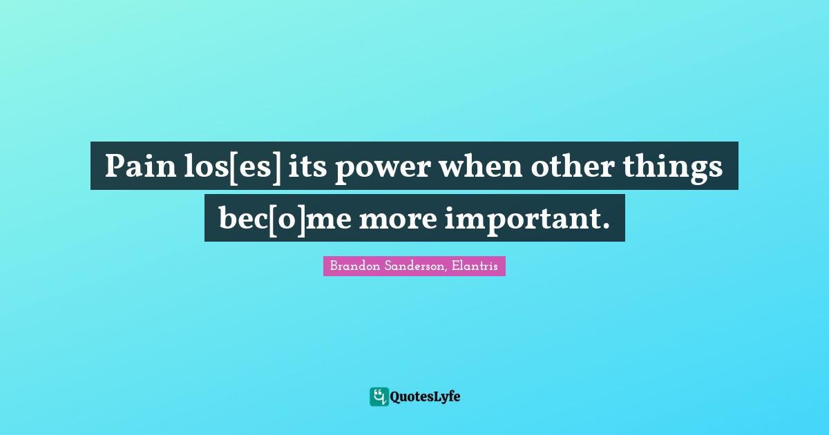 Pain los[es] its power when other things bec[o]me more important.