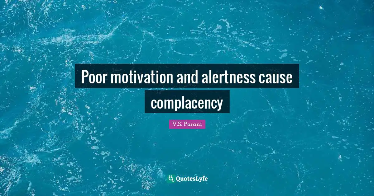 Poor motivation and alertness cause complacency