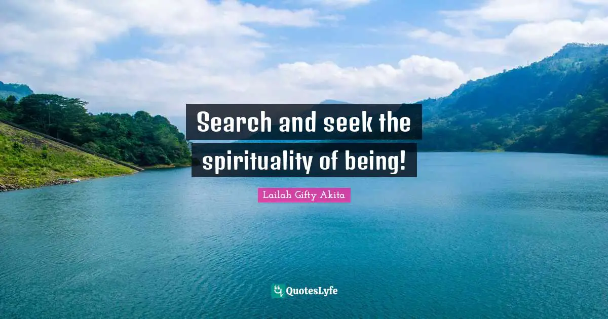Search and seek the spirituality of being!