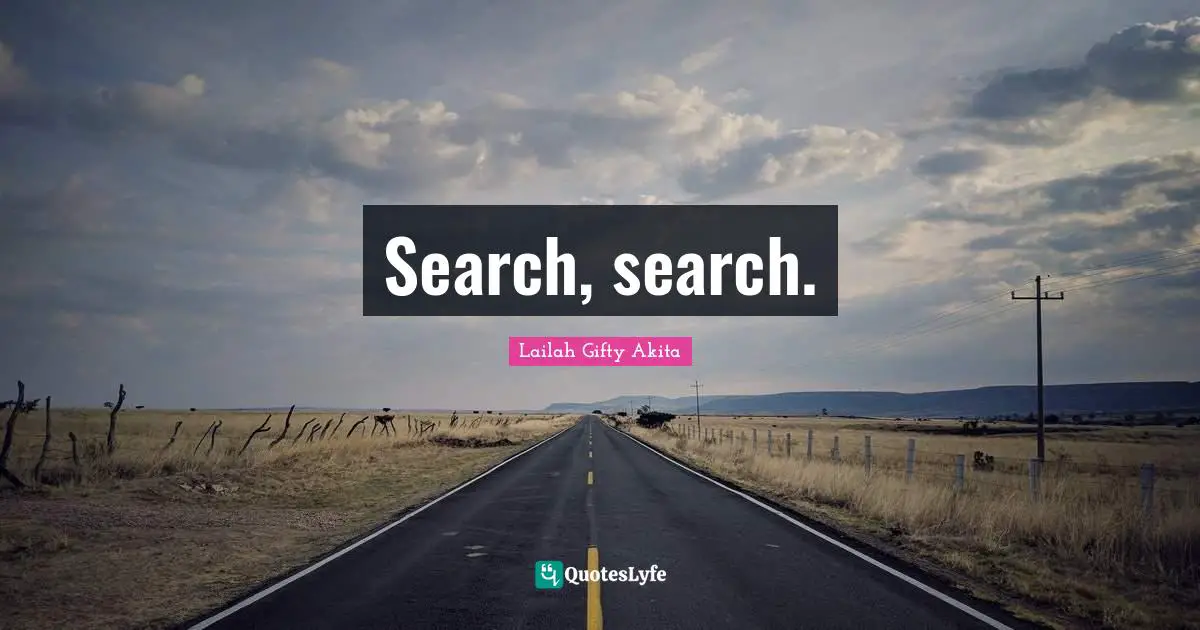 Search, search.