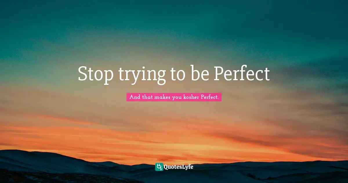 Stop trying to be Perfect