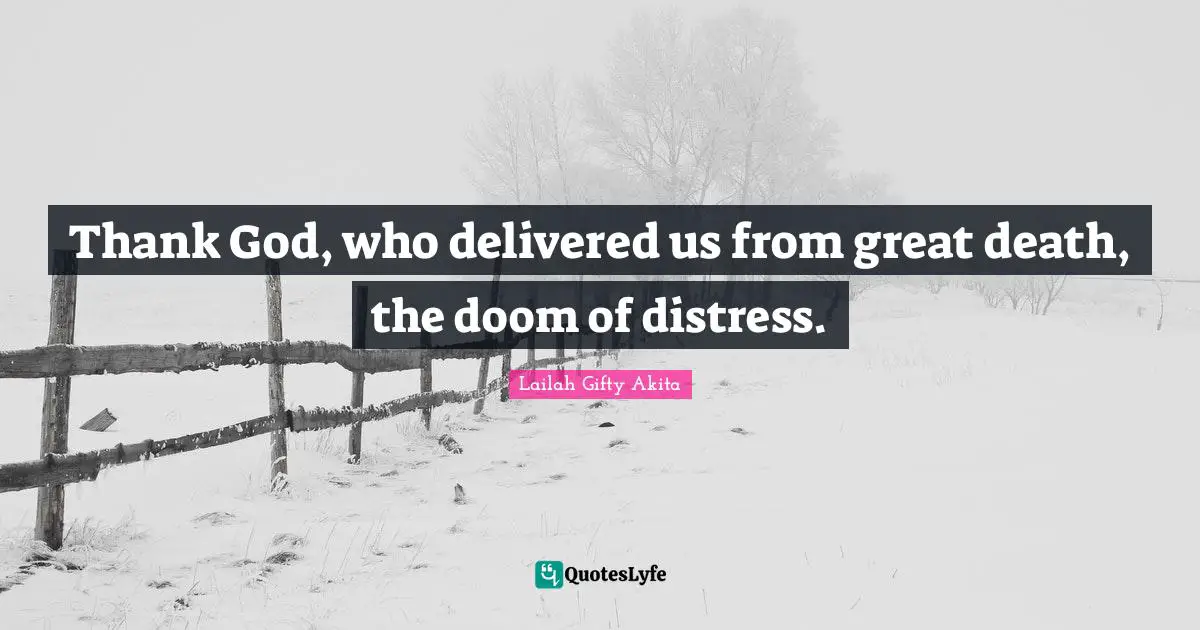 Thank God, who delivered us from great death, the doom of distress.