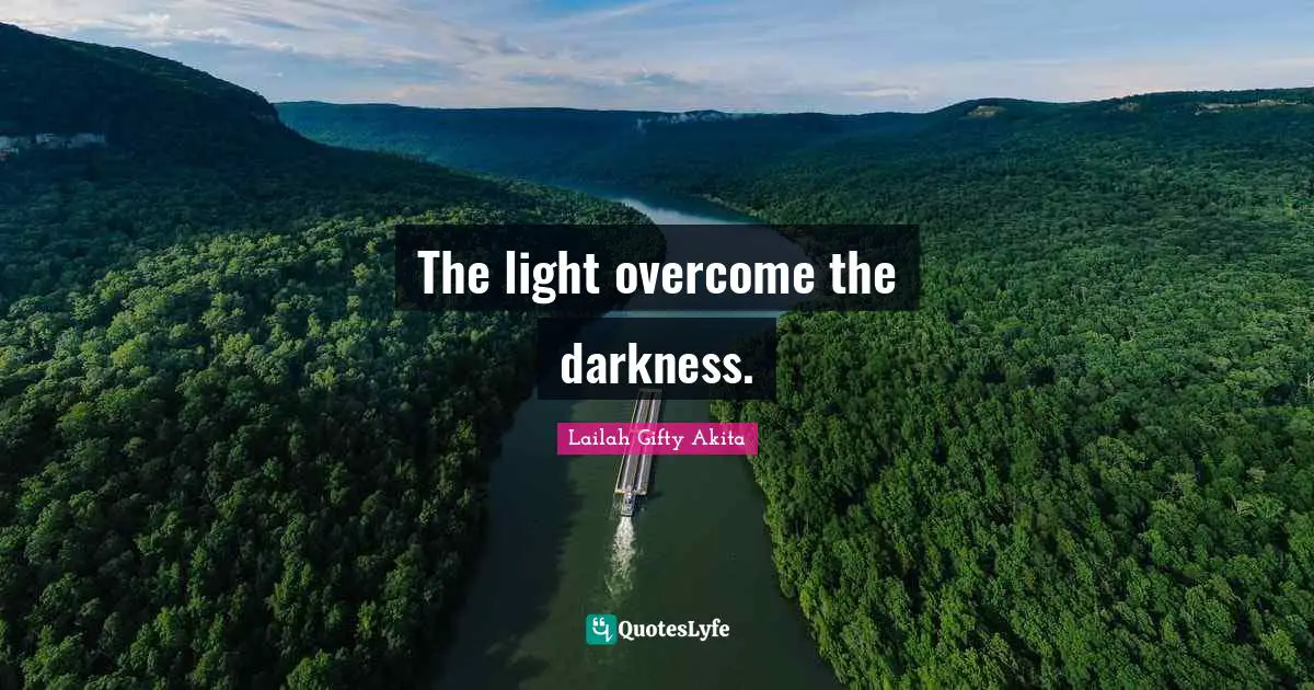 The light overcome the darkness.
