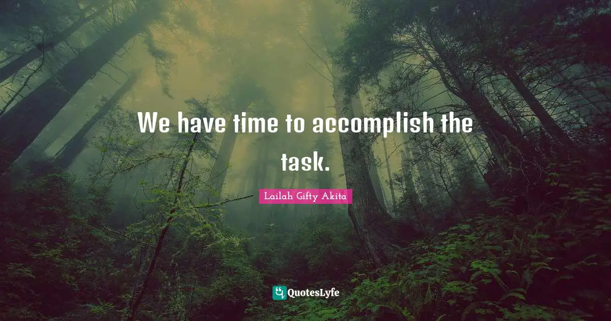 We have time to accomplish the task.