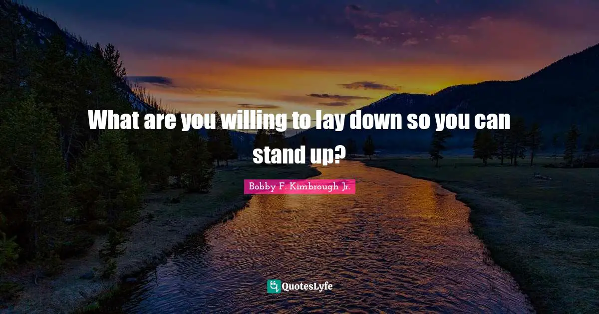 What are you willing to lay down so you can stand up?