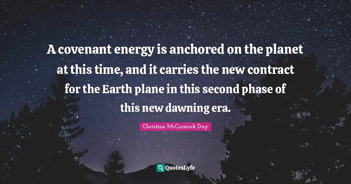 A covenant energy is anchored on the planet at this time, and it carries the new contract for the Earth plane in this second phase of this new dawning era.