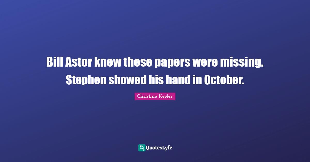 Bill Astor knew these papers were missing. Stephen showed his hand in October.