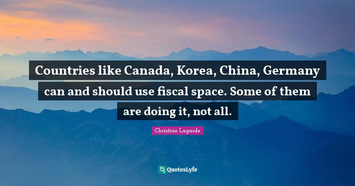 Countries like Canada, Korea, China, Germany can and should use fiscal space. Some of them are doing it, not all.