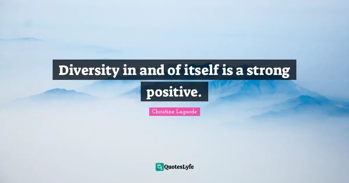 Diversity in and of itself is a strong positive.