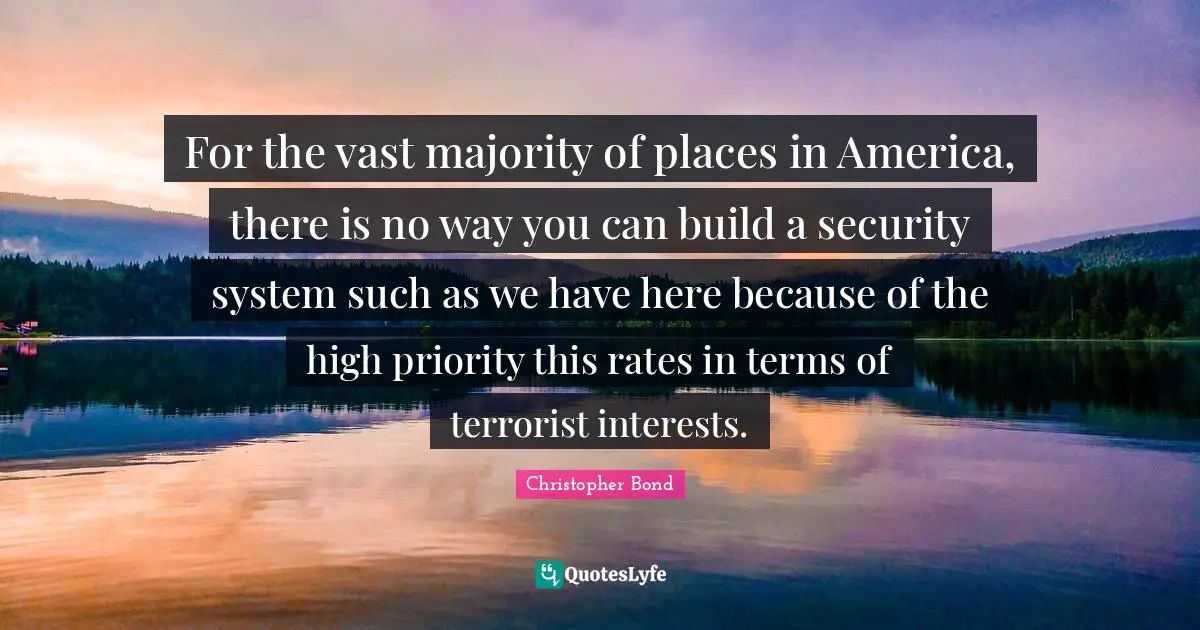 For the vast majority of places in America, there is no way you can build a security system such as we have here because of the high priority this rates in terms of terrorist interests.