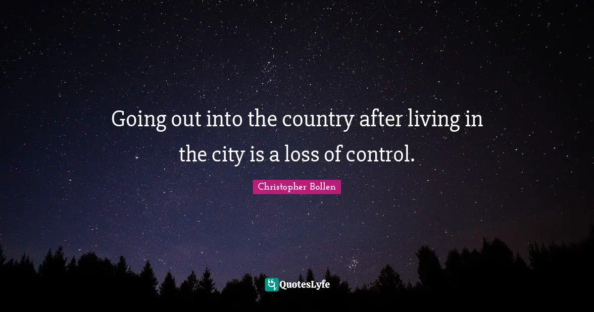 Going out into the country after living in the city is a loss of control.