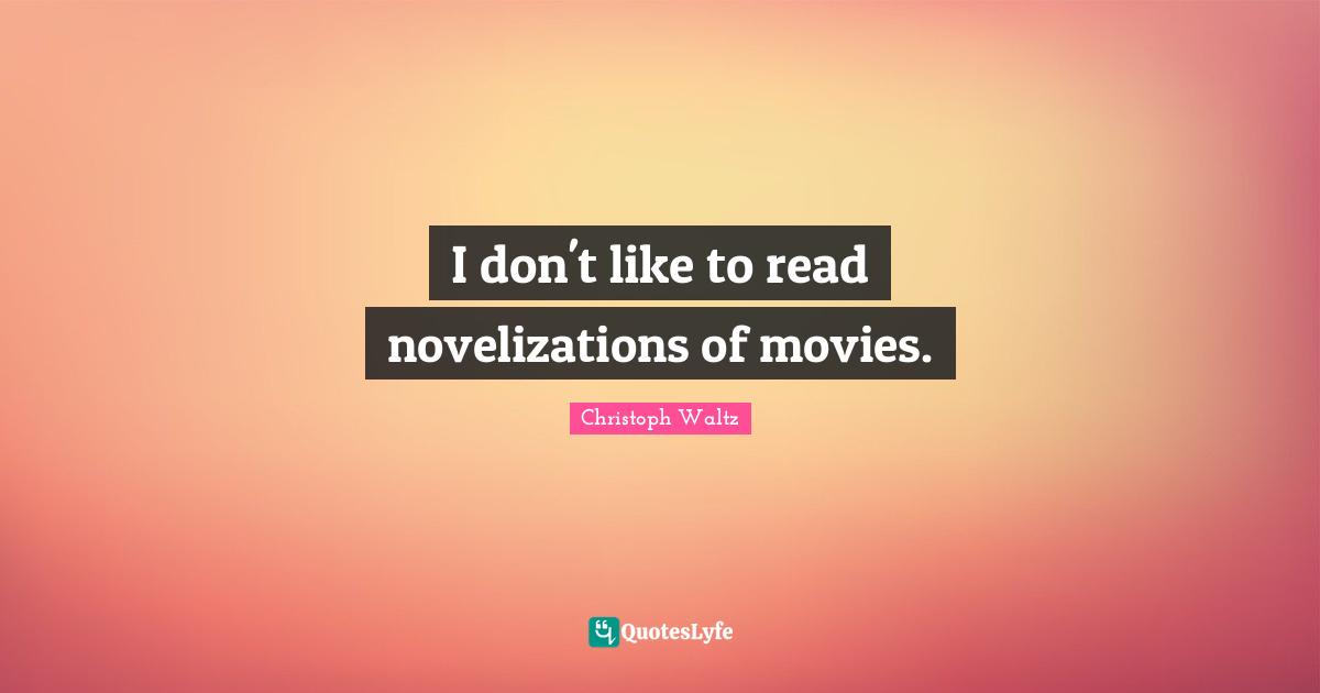 I don't like to read novelizations of movies.