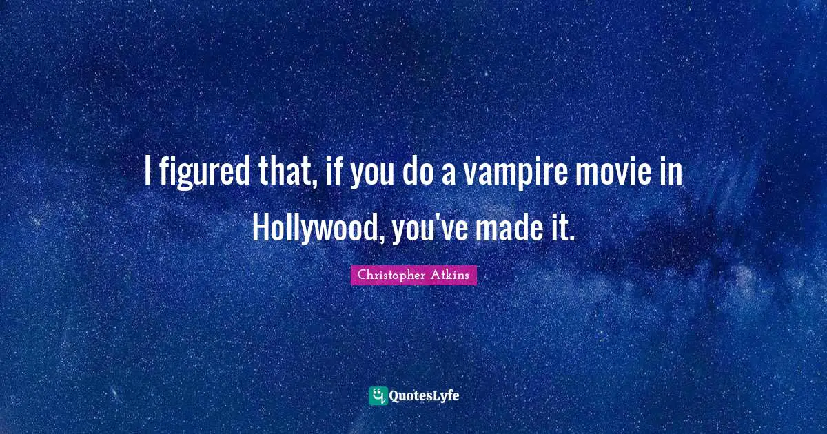 I figured that, if you do a vampire movie in Hollywood, you've made it.