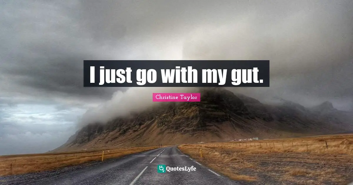 Christine Taylor Quotes: "I just go with my gut."
