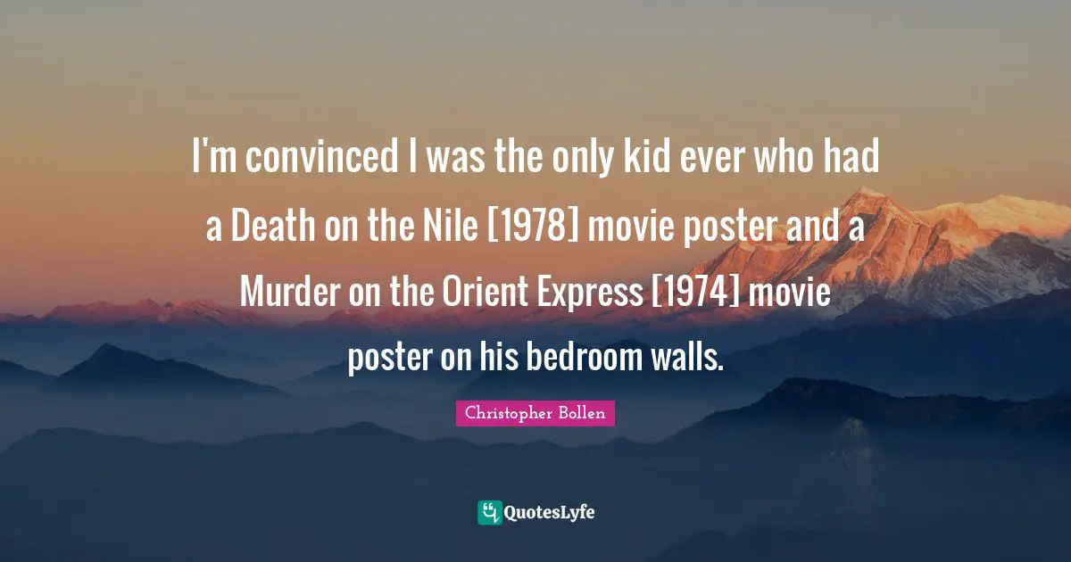 I'm convinced I was the only kid ever who had a Death on the Nile [1978] movie poster and a Murder on the Orient Express [1974] movie poster on his bedroom walls.