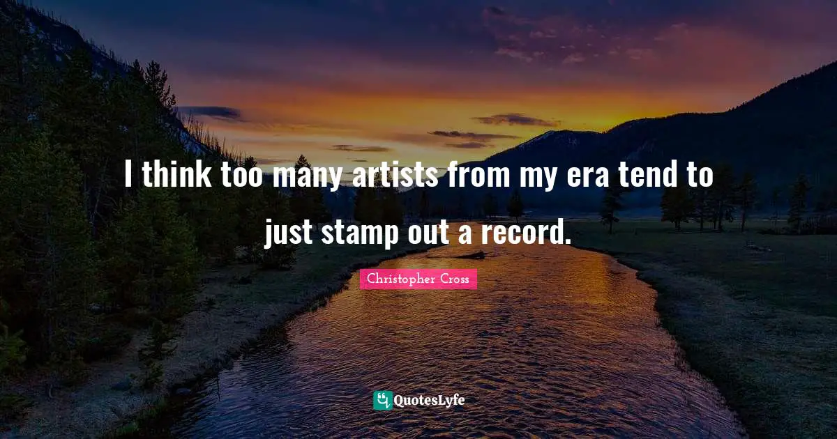 I think too many artists from my era tend to just stamp out a record.