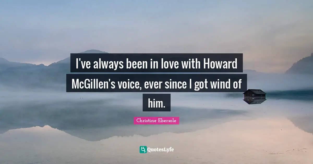 I've always been in love with Howard McGillen's voice, ever since I got wind of him.