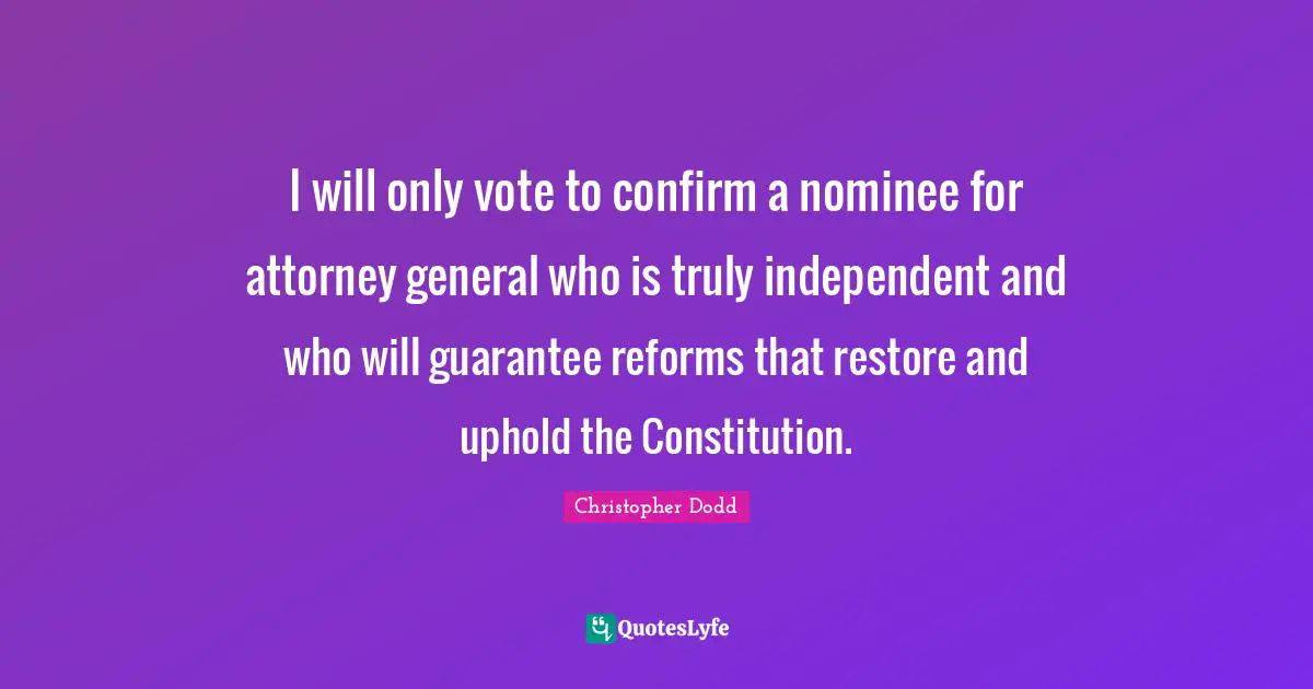 Attorney Quotes: "I will only vote to confirm a nominee for attorney general who is truly independent and who will guarantee reforms that restore and uphold the Constitution."