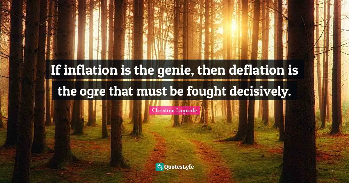 If inflation is the genie, then deflation is the ogre that must be fought decisively.