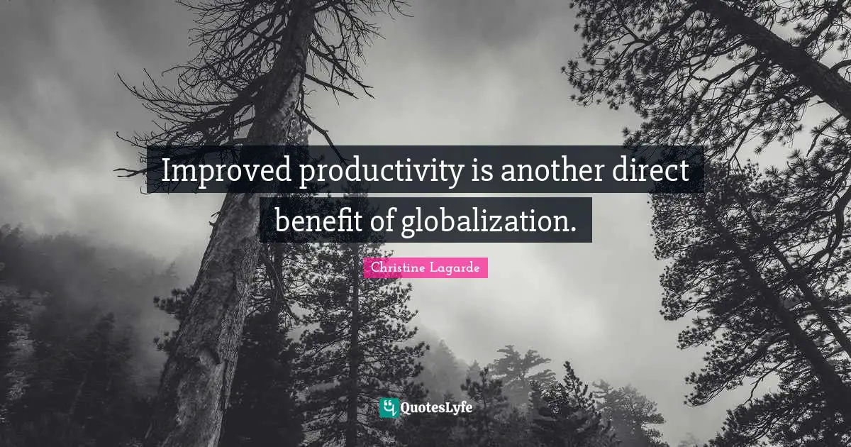Improved productivity is another direct benefit of globalization.