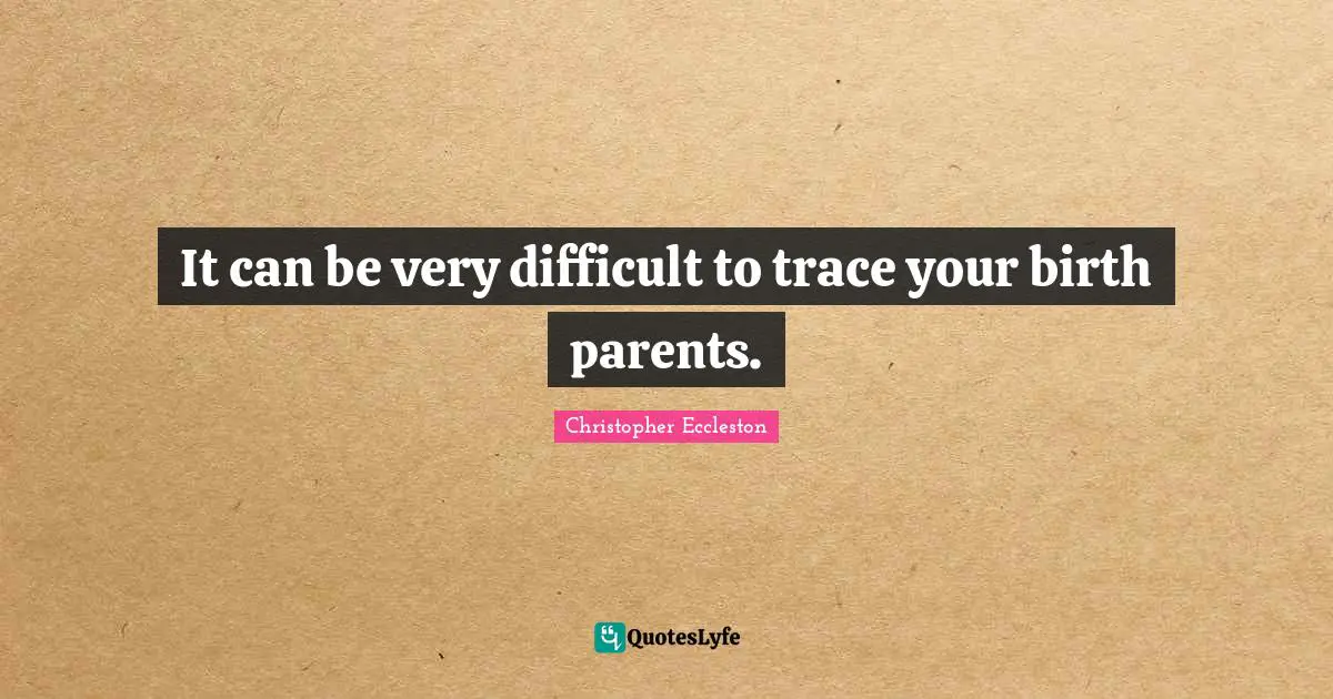 It can be very difficult to trace your birth parents.