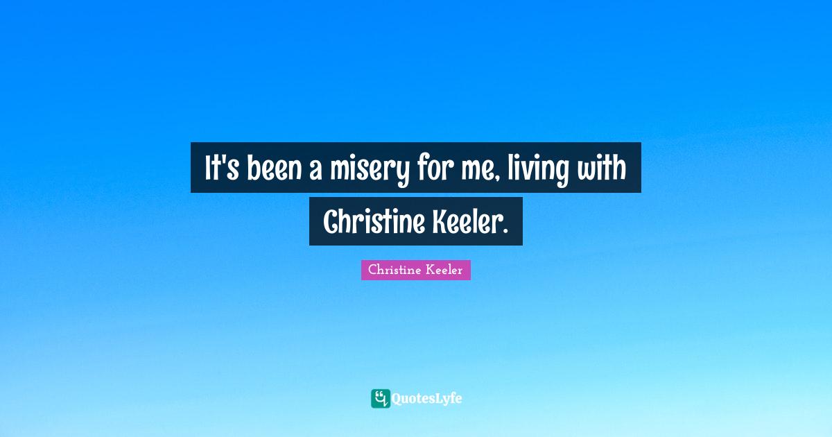 It's been a misery for me, living with Christine Keeler.
