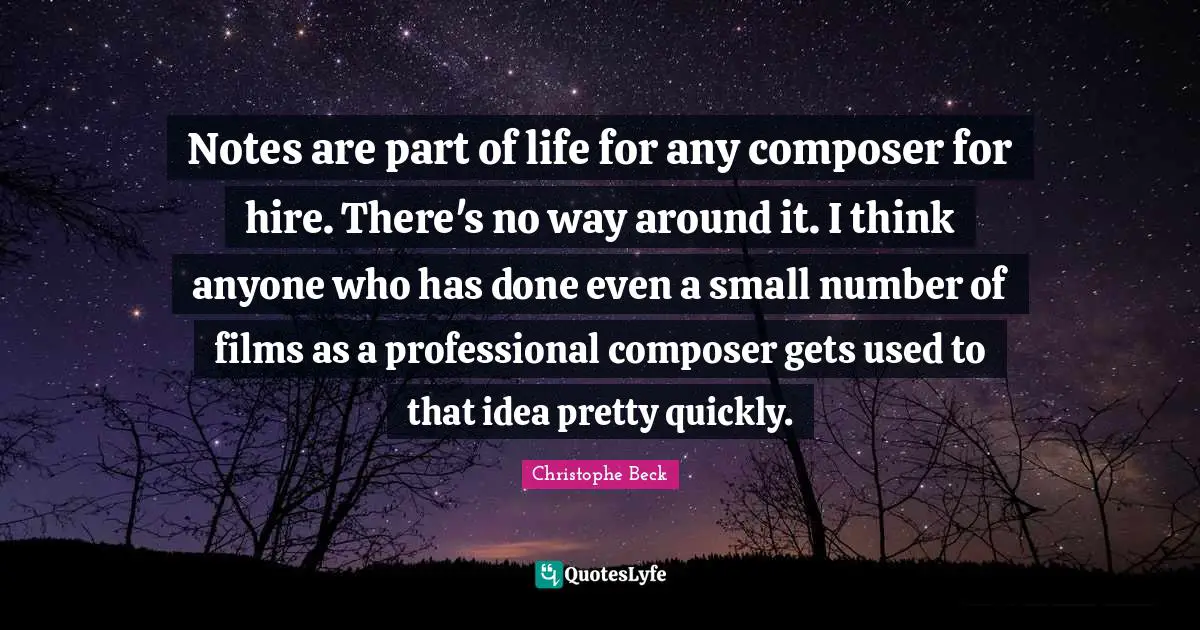 Notes are part of life for any composer for hire. There's no way around it. I think anyone who has done even a small number of films as a professional composer gets used to that idea pretty quickly.