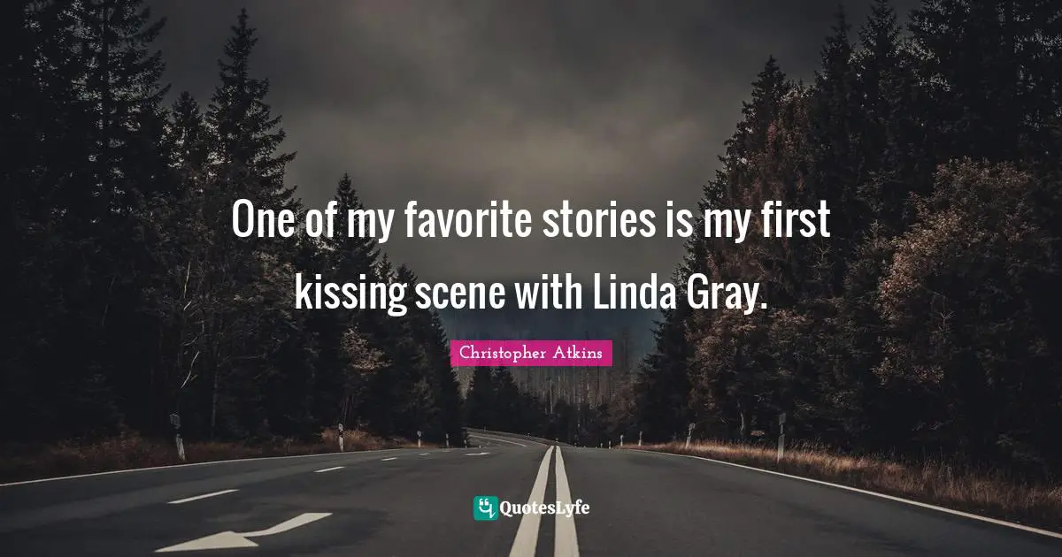 One of my favorite stories is my first kissing scene with Linda Gray.