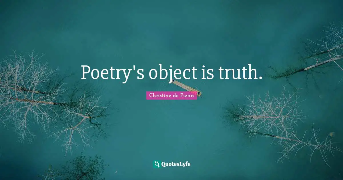 Poetry's object is truth.