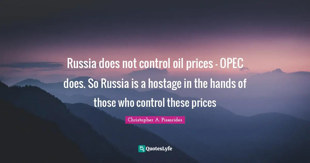 Russia does not control oil prices - OPEC does. So Russia is a hostage in the hands of those who control these prices