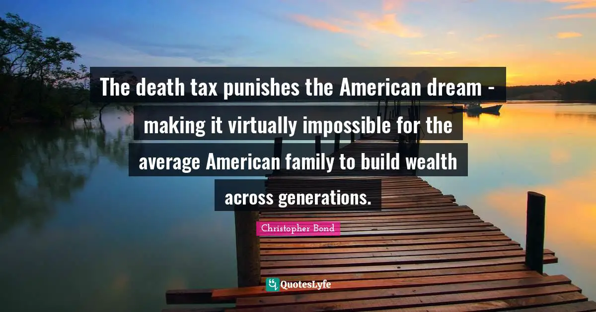 The death tax punishes the American dream - making it virtually impossible for the average American family to build wealth across generations.