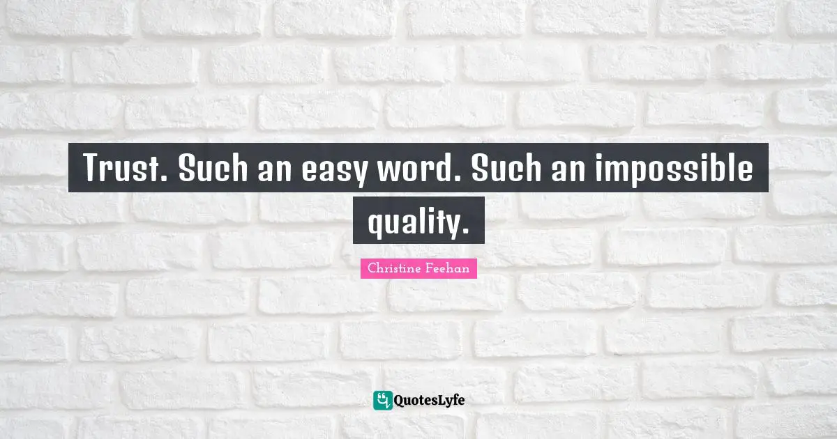 Trust. Such an easy word. Such an impossible quality.