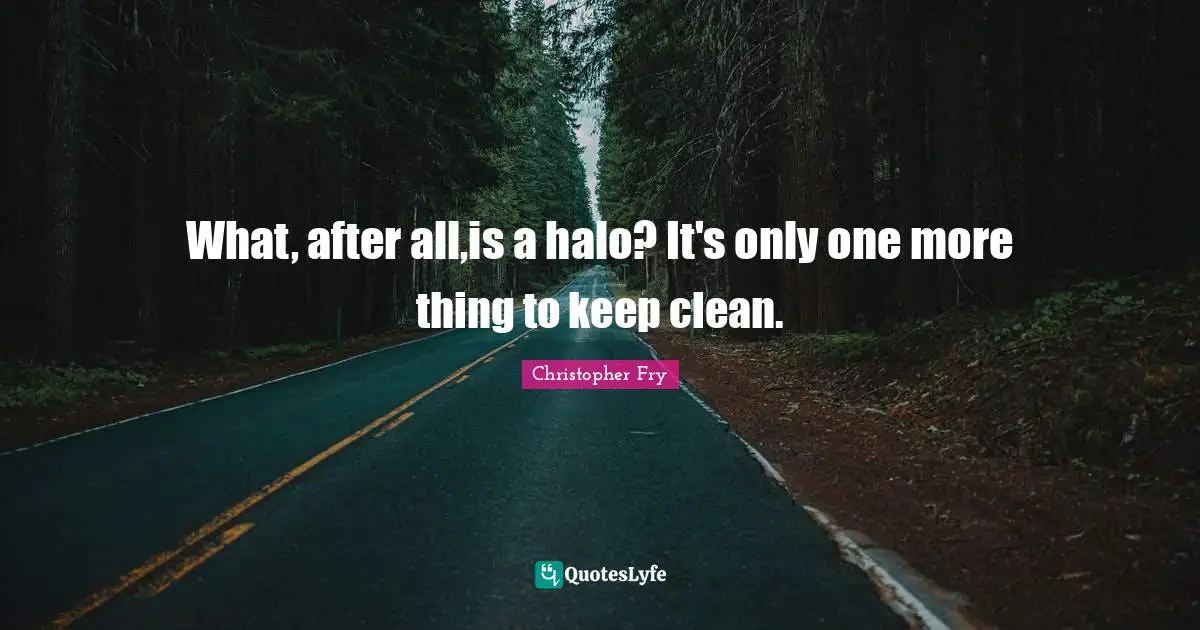 What, after all,is a halo? It's only one more thing to keep clean.