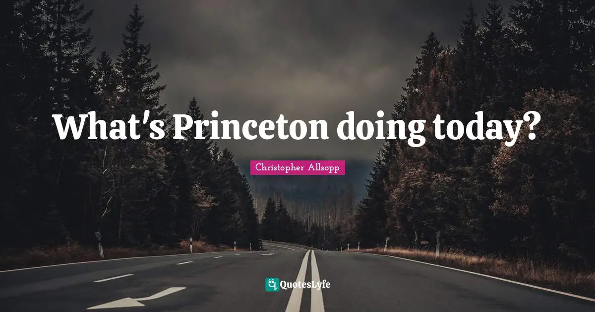 What's Princeton doing today?