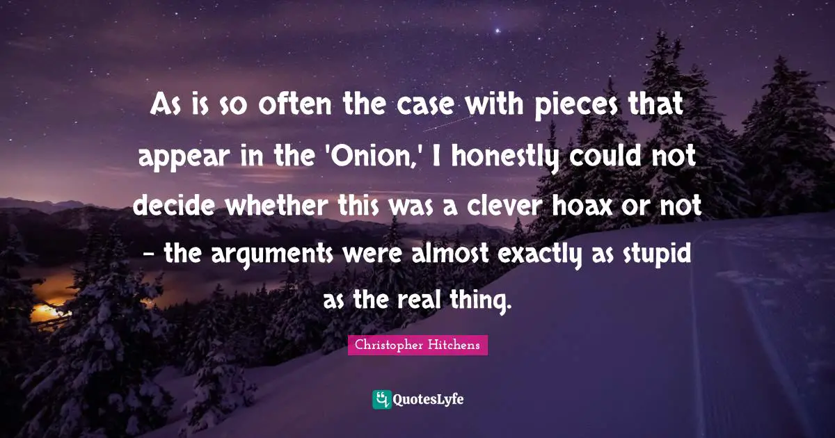 As is so often the case with pieces that appear in the 'Onion,' I honestly could not decide whether this was a clever hoax or not - the arguments were almost exactly as stupid as the real thing.
