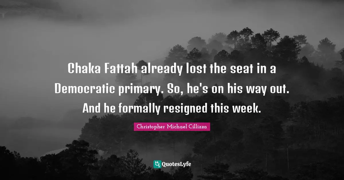 Chaka Fattah already lost the seat in a Democratic primary. So, he's on his way out. And he formally resigned this week.