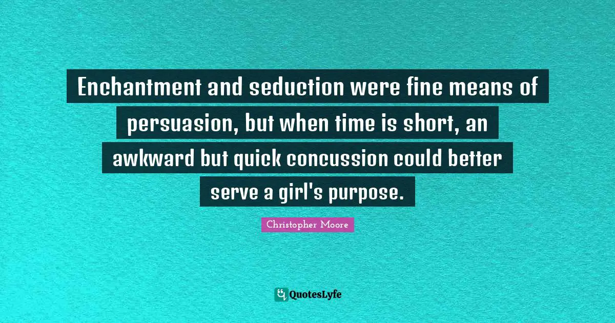 Enchantment and seduction were fine means of persuasion, but when time is short, an awkward but quick concussion could better serve a girl's purpose.