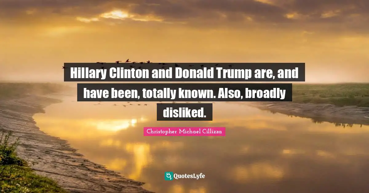 Hillary Clinton and Donald Trump are, and have been, totally known. Also, broadly disliked.