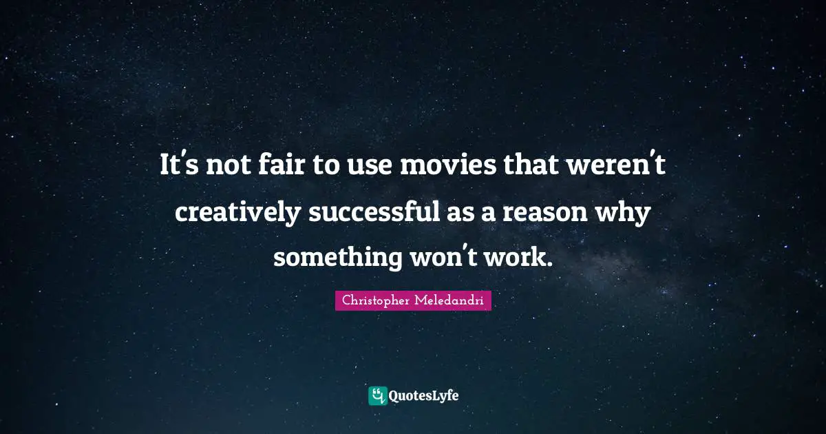 It's not fair to use movies that weren't creatively successful as a reason why something won't work.