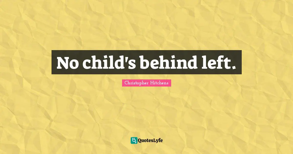 No child's behind left.