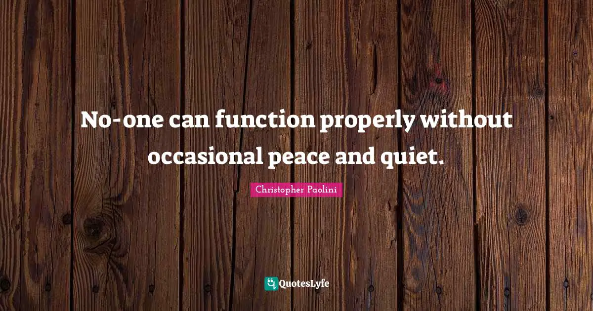 No-one can function properly without occasional peace and quiet.