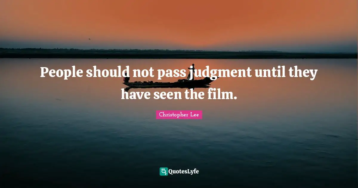 People should not pass judgment until they have seen the film.