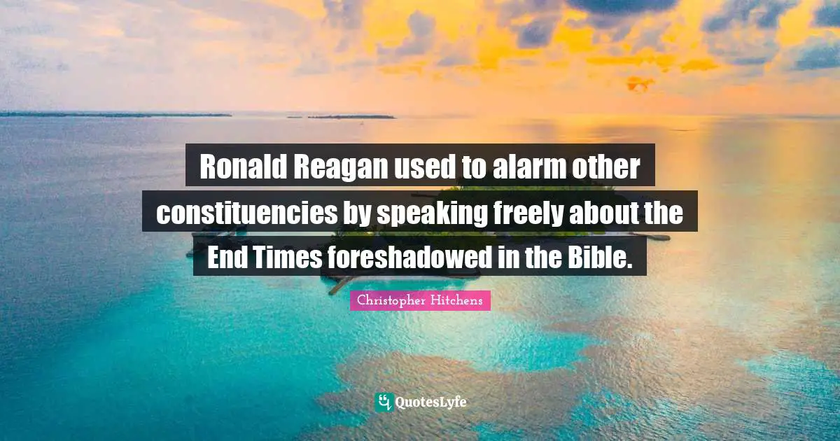 Ronald Reagan used to alarm other constituencies by speaking freely about the End Times foreshadowed in the Bible.