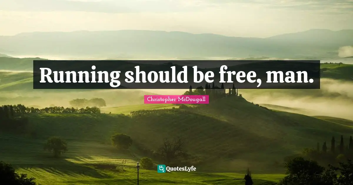 Running should be free, man.