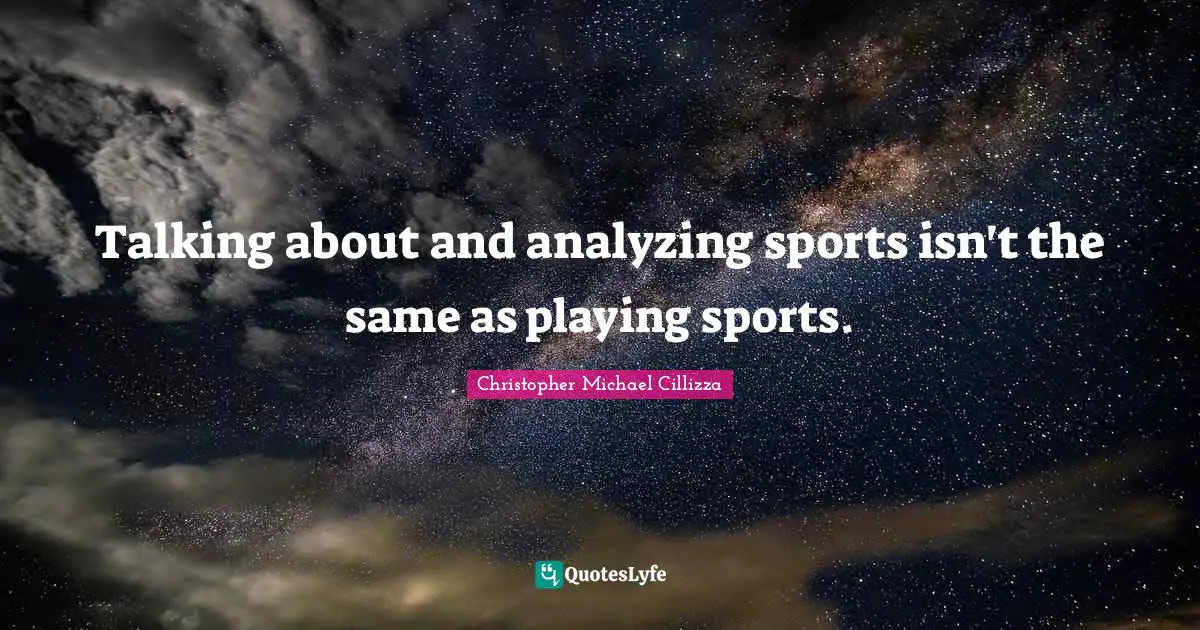 Talking about and analyzing sports isn't the same as playing sports ...